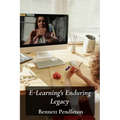 E-Learning's Enduring Legacy: Enhancing Online Education Through Technology: Creating effective virtual classrooms and learning experiences in higher
