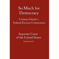 So Much for Democracy: Citizens United v. Federal Election Commission