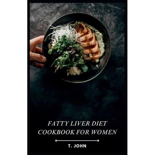 Fatty Liver Diet Cookbook for Women: Flavorful Recipes for Managing Fatty Liver, Designed for Women