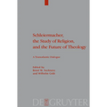 Schleiermacher, the Study of Religion, and the Future of Theology: A Transatlantic Dialogue