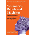 Visionaries, Rebels and Machines: The story of humanity's extraordinary journey from electrification to cloudification