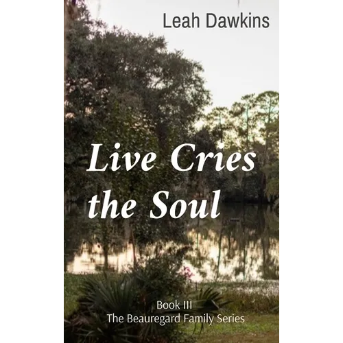 Live Cries the Soul: Book III of The Beauregard Family Series