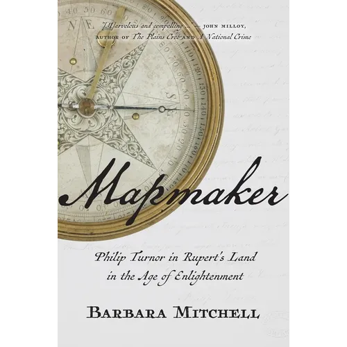Mapmaker: Philip Turnor in Rupert's Land in the Age of Enlightenment