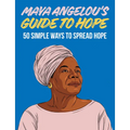 Maya Angelou's Guide to Hope: 50 Simple Ways to Spread Hope
