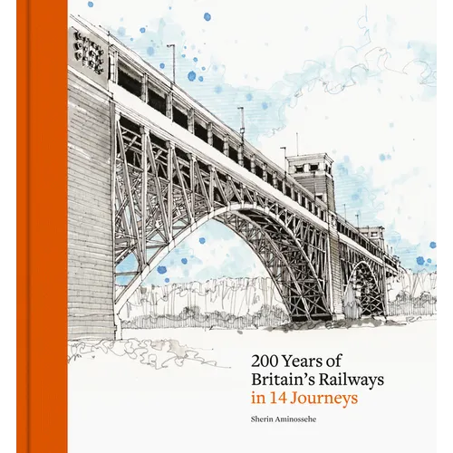 200 Years of Britain's Railways in 14 Journeys