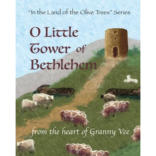 O Little Tower of Bethlehem: "In the Land of the Olive Trees" Series