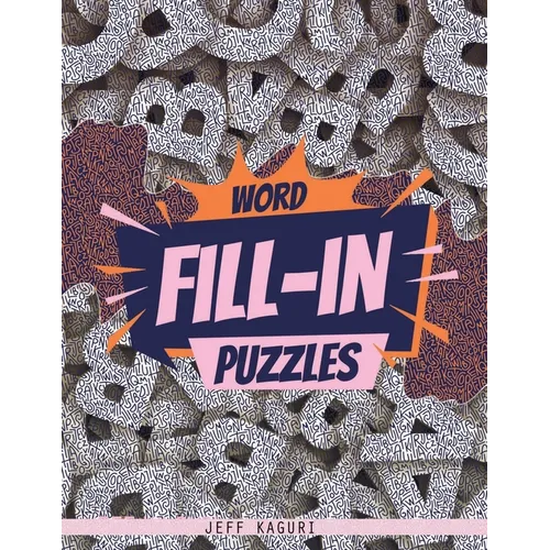 Word Fill-in Puzzles: 50 Fill-Ins Puzzles: 250 letter Words per Puzzle: 3,4,5,6, 7 & 8 letter word list