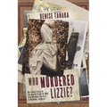 Who Murdered Lizzie? My Family Story of the Brutal Crime of 1884 that Shocked the City of Roanoke, Virginia