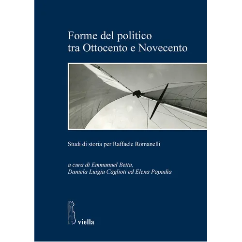 Forme del Politico Tra Ottocento E Novecento: Studi Di Storia Per Raffaele Romanelli