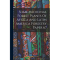 Some Medicinal Forest Plants Of Africa And Latin America Forestry Paper 67