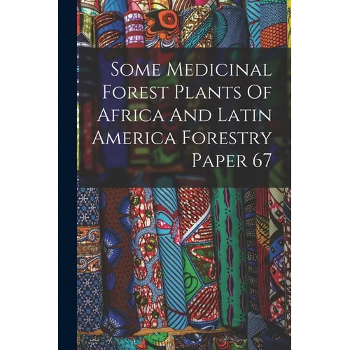 Some Medicinal Forest Plants Of Africa And Latin America Forestry Paper 67