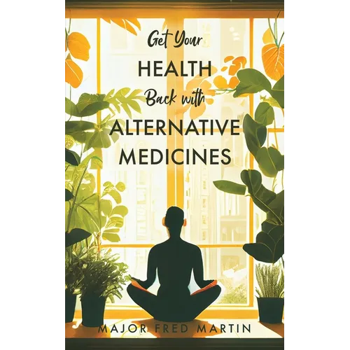 Get Your Health Back with Alternative Medicines