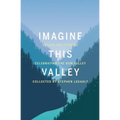Imagine This Valley: Essays and Stories Celebrating the Bow Valley