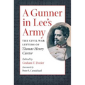 A Gunner in Lee's Army: The Civil War Letters of Thomas Henry Carter