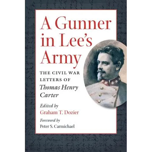 A Gunner in Lee's Army: The Civil War Letters of Thomas Henry Carter
