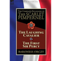 The Complete Escapades of The Scarlet Pimpernel: Volume 7-The Laughing Cavalier and The First Sir Percy
