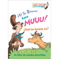 ¡El Sr. Brown Hace Muuu! ¿Podrías Hacerlo Tú? (Mr. Brown Can Moo! Can You? Spanish Edition): Un Libro de Sonidos Divertidos