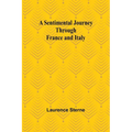 A Sentimental Journey Through France and Italy