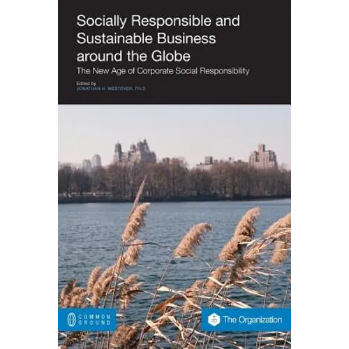Socially Responsible and Sustainable Business Around the Globe: The New Age of Corporate Social Responsibility