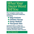 What Your Doctor Won't Tell You: Today's Alternative Medical Treatments Explained to Help You Find the