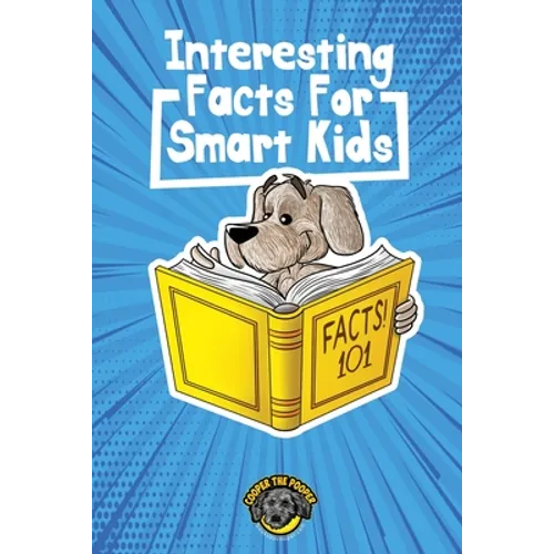 Interesting Facts for Smart Kids: 1,000+ Fun Facts for Curious Kids and Their Families