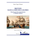 Bretons dans la mer des Caraïbes: Dans les pas des marins bretons à l'époque moderne