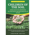 Children of the Soil: Nine Days To Growing Nutritious Microgreens At Home