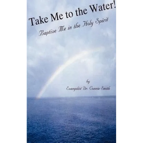 Take Me to the Water!: Baptize Me in the Holy Spirit