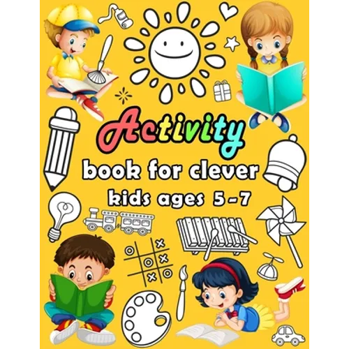 Activity book for clever kids ages 5-7: puzzle book for kids - Dot to dot, Mazes, Draw, Coloring pages, Word search, Sudoku, Tic tac toe