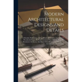 Modern Architectural Designs And Details: A Monthly Publication, Giving Details Of Exterior And Interior Woodwork Drawn To Scale, Gelatine Plates Of L