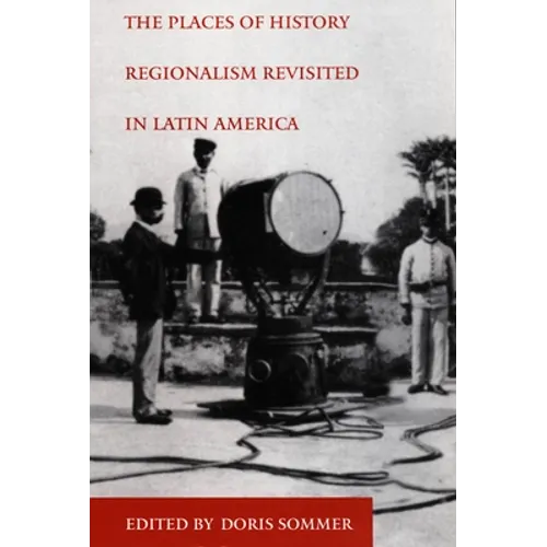 The Places of History: Regionalism Revisited in Latin America