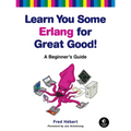 Learn You Some Erlang for Great Good!: A Beginner's Guide