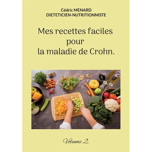 Mes recettes faciles pour la maladie de Crohn.: Volume 2.