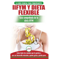 IIFYM y dieta flexible: Guía de dieta para contar calorías (si se ajusta a sus macros) para principiantes - Coma todos los alimentos que le gustan (li