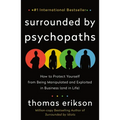 Surrounded by Psychopaths: How to Protect Yourself from Being Manipulated and Exploited in Business (and in Life) [The Surrounded by Idiots Series]