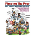 Pimping The Poor Full Color Hard Cover: Plus, The All American Jobs Plan