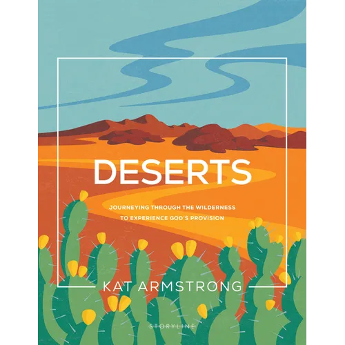 Deserts: Journeying Through the Wilderness to Experience God's Provision