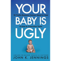 Your Baby Is Ugly: 10 truths business owners need to hear & how to overcome theme