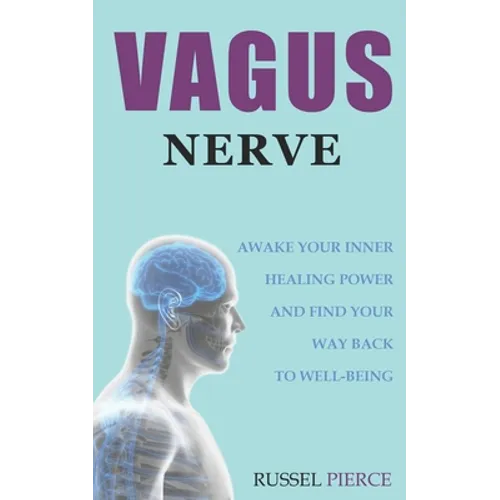 Vagus Nerve: Awake Your Inner Healing Power and Find Your Way Back to Well-Being