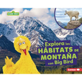 Explora Los Hábitats de Montaña Con Big Bird (Explore Mountain Habitats with Big Bird)