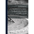 Japanese Chronological Tables From 601 to 1872 A.D.