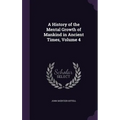 A History of the Mental Growth of Mankind in Ancient Times, Volume 4