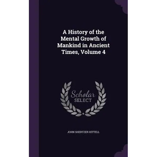 A History of the Mental Growth of Mankind in Ancient Times, Volume 4