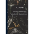 Giphantia: or, A View of What Has Passed, What is Now Passing, and, During the Present Century, What Will Pass, in the World; 1-2