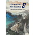 The Martial Arts Teacher: A Practical Guide to a Noble Way