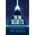 The Big Secrets: of the reality you think you're in!!!