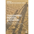 Challenging Parental Alienation: New Directions for Professionals and Parents