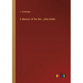A Memoir of the Rev. John Keble