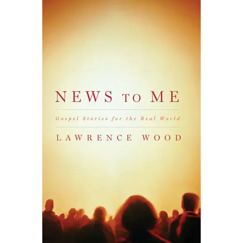 News to Me: Gospel Stories for the Real World