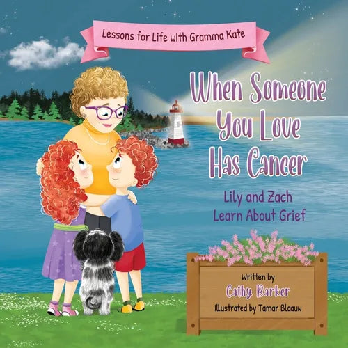 When Someone You Love Has Cancer: Lily and Zach Learn About Grief